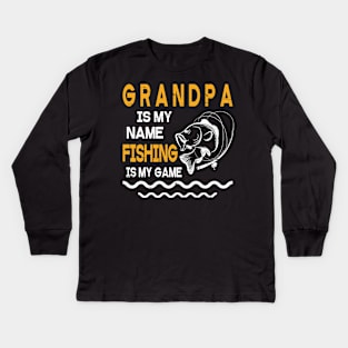 Grandpa Is My Name Fishing Is My Game Happy Father Parent July 4th Summer Vacation Day Fishers Kids Long Sleeve T-Shirt